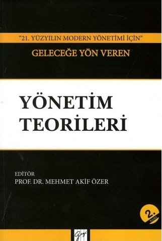 Gazi Kitabevi 21. Yüzyılın Modern Yönetimi İçin Geleceğe Yön Veren Yönetim Teorileri 2. Baskı - Mehmet Akif Özer Gazi Kitabevi Gazi Kitabevi 21. Yüzyılın Modern Yönetimi İçin Geleceğe Yön Veren Yönetim Teorileri 2. Baskı - Mehmet Akif Özer Gazi Kitabevi