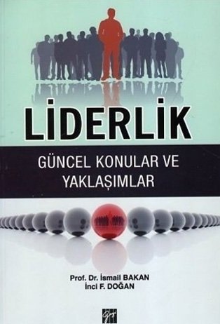 Gazi Kitabevi Liderlik Güncel Konular ve Yaklaşımlar - İsmail Bakan İnci F. Doğan Gazi Kitabevi Gazi Kitabevi Liderlik Güncel Konular ve Yaklaşımlar - İsmail Bakan İnci F. Doğan Gazi Kitabevi