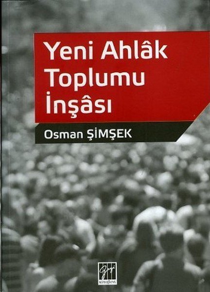 Gazi Kitabevi Yeni Ahlak Toplumu İnşası - Osman Şimşek Gazi Kitabevi Gazi Kitabevi Yeni Ahlak Toplumu İnşası - Osman Şimşek Gazi Kitabevi