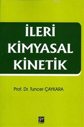 Gazi Kitabevi İleri Kimyasal Kinetik - Tuncer Çaykara Gazi Kitabevi Gazi Kitabevi İleri Kimyasal Kinetik - Tuncer Çaykara Gazi Kitabevi