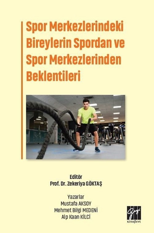 Gazi Kitabevi Spor Merkezlerindeki Bireylerin Spordan ve Spor Merkezlerinden Beklentileri - Zekeriya Göktaş Gazi Kitabevi Gazi Kitabevi Spor Merkezlerindeki Bireylerin Spordan ve Spor Merkezlerinden Beklentileri - Zekeriya Göktaş Gazi Kitabevi
