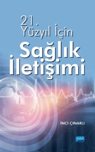 Nobel 21.Yüzyıl İçin Sağlık İletişimi - İnci Çınarlı Nobel Akademi Yayınları Nobel 21.Yüzyıl İçin Sağlık İletişimi - İnci Çınarlı Nobel Akademi Yayınları