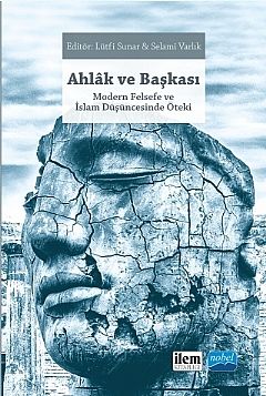 Nobel İLEM Ahlak ve Başkası - Modern Felsefe ve İslam Düşüncesinde Öteki Nobel İLEM Kitaplığı Nobel İLEM Ahlak ve Başkası - Modern Felsefe ve İslam Düşüncesinde Öteki Nobel İLEM Kitaplığı