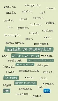 Nobel İLEM Ahlâk ve Müeyyide - Ahlâkın Anlamı ve Sınırı Üzerine Konuşmalar - Ömer Türker Nobel İLEM Kitaplığı Nobel İLEM Ahlâk ve Müeyyide - Ahlâkın Anlamı ve Sınırı Üzerine Konuşmalar - Ömer Türker Nobel İLEM Kitaplığı