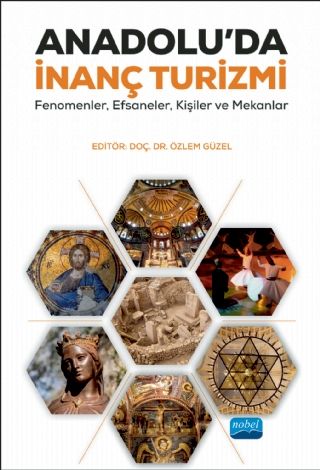 Nobel Anadoluda İnanç Turizmi: Fenomenler Efsaneler Kişiler ve Mekânlar - Özlem Güzel Nobel Akademi Yayınları Nobel Anadoluda İnanç Turizmi: Fenomenler Efsaneler Kişiler ve Mekânlar - Özlem Güzel Nobel Akademi Yayınları