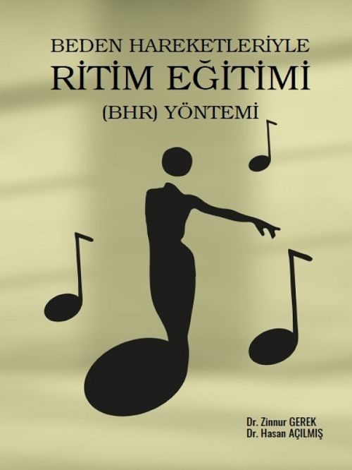 Gazi Kitabevi Beden Hareketleriyle Ritim Eğitimi (BHR) Yöntemi - Zinnur Gerek Hasan Açılmış Gazi Kitabevi Gazi Kitabevi Beden Hareketleriyle Ritim Eğitimi (BHR) Yöntemi - Zinnur Gerek Hasan Açılmış Gazi Kitabevi