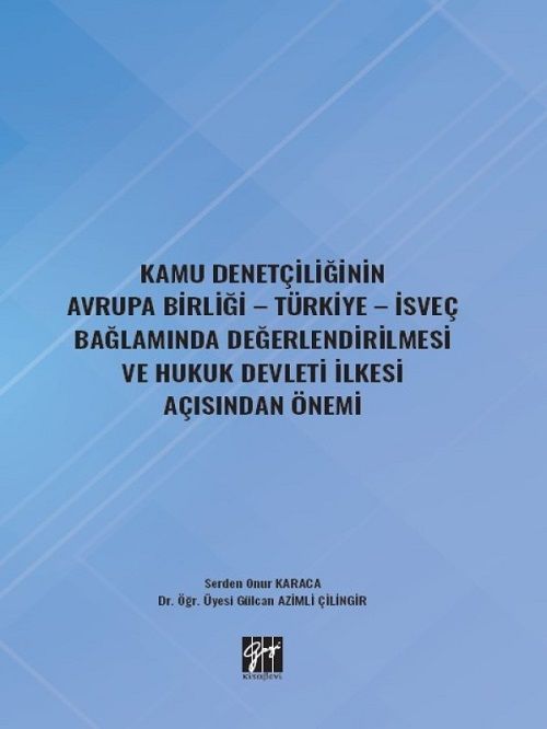 Gazi Kitabevi Kamu Denetçiliğinin Avrupa Birliği Türkiye İsveç Bağlamında Değerlendirilmesi ve Hukuk Devleti İlkesi Açısından Önemi - Serden Onur Karaca Gazi Kitabevi Gazi Kitabevi Kamu Denetçiliğinin Avrupa Birliği Türkiye İsveç Bağlamında Değerlendirilmesi ve Hukuk Devleti İlkesi Açısından Önemi - Serden Onur Karaca Gazi Kitabevi
