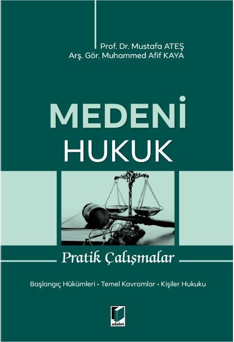 Adalet Medeni Hukuk Pratik Çalışmalar - Mustafa Ateş Muhammed Afif Kaya Adalet Yayınevi Adalet Medeni Hukuk Pratik Çalışmalar - Mustafa Ateş Muhammed Afif Kaya Adalet Yayınevi