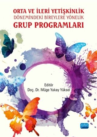 Nobel Orta ve İleri Yetişkinlik Dönemindeki Bireylere Yönelik Grup Programları - Müge Yukay Yüksel Nobel Akademi Yayınları Nobel Orta ve İleri Yetişkinlik Dönemindeki Bireylere Yönelik Grup Programları - Müge Yukay Yüksel Nobel Akademi Yayınları