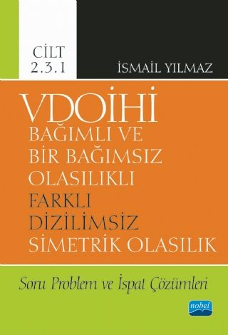 Nobel VDOİHİ Bağımlı ve Bir Bağımsız Olasılıklı Farklı Dizilimsiz Simetrik Olasılık Soru Problem ve İspat - İsmail Yılmaz Nobel Akademi Yayınları Nobel VDOİHİ Bağımlı ve Bir Bağımsız Olasılıklı Farklı Dizilimsiz Simetrik Olasılık Soru Problem ve İspat - İsmail Yılmaz Nobel Akademi Yayınları