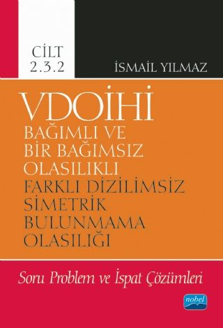 Nobel VDOİHİ Bağımlı ve Bir Bağımsız Olasılıklı Farklı Dizilimsiz Simetrik Bulunmama Olasılığı Soru Problem ve İspat Çözümleri Cilt 2.3.2 - İsmail Yılmaz Nobel Akademi Yayınları Nobel VDOİHİ Bağımlı ve Bir Bağımsız Olasılıklı Farklı Dizilimsiz Simetrik Bulunmama Olasılığı Soru Problem ve İspat Çözümleri Cilt 2.3.2 - İsmail Yılmaz Nobel Akademi Yayınları