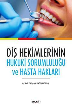 Seçkin Diş Hekimlerinin Hukuki Sorumluluğu ve Hasta Hakları - Gültezer Hatırnaz Erol Seçkin Yayınları Seçkin Diş Hekimlerinin Hukuki Sorumluluğu ve Hasta Hakları - Gültezer Hatırnaz Erol Seçkin Yayınları