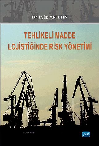 Nobel Tehlikeli Madde Lojistiğinde Risk Yönetimi - Eyüp Akçetin Nobel Akademi Yayınları Nobel Tehlikeli Madde Lojistiğinde Risk Yönetimi - Eyüp Akçetin Nobel Akademi Yayınları