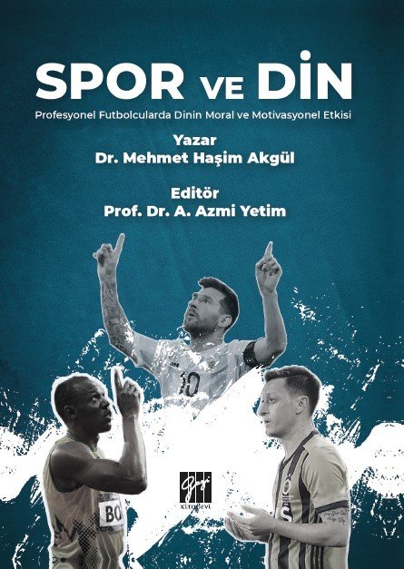 Gazi Spor ve Din Profesyonel Futbolcularda Dinin Moral ve Motivasyonel Etkisi - Mehmet Haşim Akgül Gazi Kitabevi