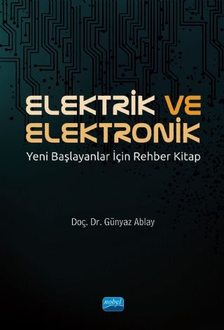 Nobel Elektrik ve Elektronik Yeni Başlayanlar İçin Rehber Kitap - Günyaz Ablay Nobel Akademi Yayınları