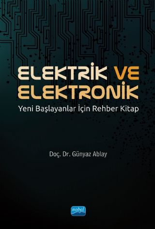 Nobel Elektrik ve Elektronik Yeni Başlayanlar İçin Rehber Kitap - Günyaz Ablay Nobel Akademi Yayınları Nobel Elektrik ve Elektronik Yeni Başlayanlar İçin Rehber Kitap - Günyaz Ablay Nobel Akademi Yayınları