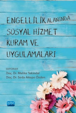Nobel Engellilik Alanında Sosyal Hizmet Kuram ve Uygulamaları - Melike Tekindal Seda Attepe Özden Nobel Akademi Yayınları Nobel Engellilik Alanında Sosyal Hizmet Kuram ve Uygulamaları - Melike Tekindal Seda Attepe Özden Nobel Akademi Yayınları