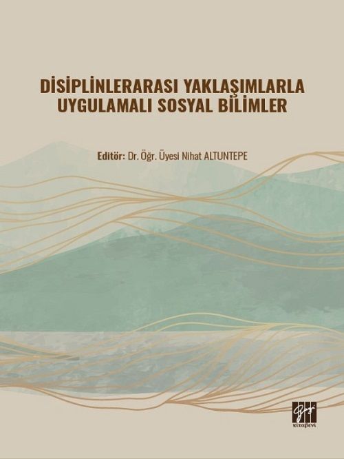 Gazi Kitabevi Disiplinlerarası Yaklaşımlarla Uygulamalı Sosyal Bilimler - Nihat Altuntepe Gazi Kitabevi Gazi Kitabevi Disiplinlerarası Yaklaşımlarla Uygulamalı Sosyal Bilimler - Nihat Altuntepe Gazi Kitabevi