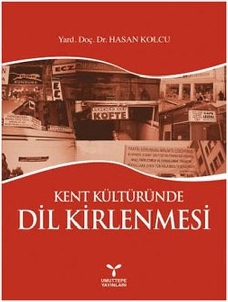 Umuttepe Kent Kültüründe Dil Kirlenmesi - Hasan Kolcu Umuttepe Yayınları Umuttepe Kent Kültüründe Dil Kirlenmesi - Hasan Kolcu Umuttepe Yayınları