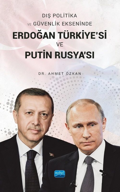 Nobel Dış Politika ve Güvenlik Ekseninde Erdoğan Türkiye'si ve Putin Rusya'sı - Ahmet Özkan Nobel Akademi Yayınları