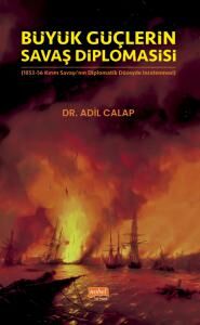Nobel Büyük Güçlerin Savaş Diplomasisi (1853-56 Kırım Savaşı’nın Diplomatik Düzeyde İncelenmesi) - Adil Calap Nobel Bilimsel Eserler Nobel Büyük Güçlerin Savaş Diplomasisi (1853-56 Kırım Savaşı’nın Diplomatik Düzeyde İncelenmesi) - Adil Calap Nobel Bilimsel Eserler