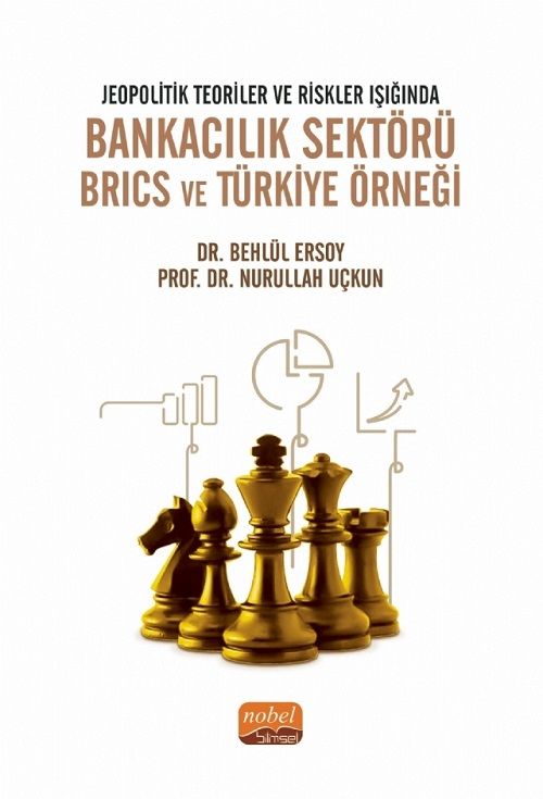 Nobel Jeopolitik Teoriler ve Riskler Işığında Bankacılık Sektörü Brics ve Türkiye Örneği - Behlül Ersoy Nurullah Uçkun Nobel Bilimsel Eserler Nobel Jeopolitik Teoriler ve Riskler Işığında Bankacılık Sektörü Brics ve Türkiye Örneği - Behlül Ersoy Nurullah Uçkun Nobel Bilimsel Eserler
