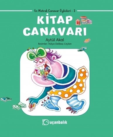 En Matrak Canavarlar: Kitap Canavarı - Aytül Akal Uçanbalık Yayınları En Matrak Canavarlar: Kitap Canavarı - Aytül Akal Uçanbalık Yayınları
