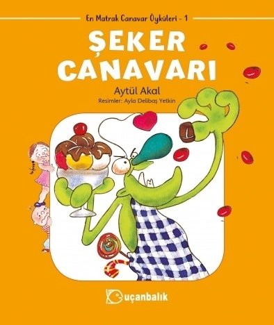 En Matrak Canavarlar: Şeker Canavarı - Aytül Akal Uçanbalık Yayınları En Matrak Canavarlar: Şeker Canavarı - Aytül Akal Uçanbalık Yayınları