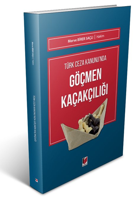 Adalet Türk Ceza Kanunu'nda Göçmen Kaçakçılığı - Merve Birer Saçlı Adalet Yayınevi Adalet Türk Ceza Kanunu'nda Göçmen Kaçakçılığı - Merve Birer Saçlı Adalet Yayınevi