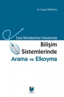 Adalet Bilişim Sistemlerinde Arama ve Elkoyma - Cengiz Tanrıkulu Adalet Yayınevi Adalet Bilişim Sistemlerinde Arama ve Elkoyma - Cengiz Tanrıkulu Adalet Yayınevi