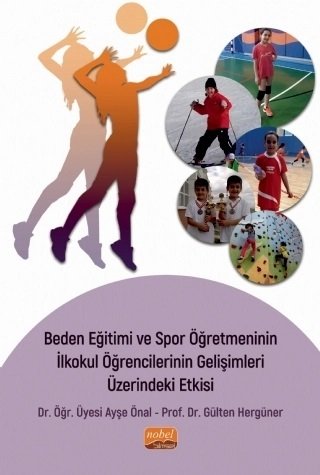 Nobel Beden Eğitimi ve Spor Öğretmeninin İlkokul Öğrencilerinin Gelişimleri Üzerindeki Etkisi - Ayşe Önal Gülten Hergüner Nobel Bilimsel Eserler Nobel Beden Eğitimi ve Spor Öğretmeninin İlkokul Öğrencilerinin Gelişimleri Üzerindeki Etkisi - Ayşe Önal Gülten Hergüner Nobel Bilimsel Eserler