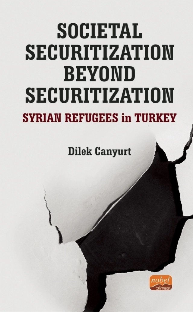 Nobel Societal Securitization Beyond Securitization: Syrian Refugees in Turkey - Dilek Canyurt Nobel Bilimsel Eserler