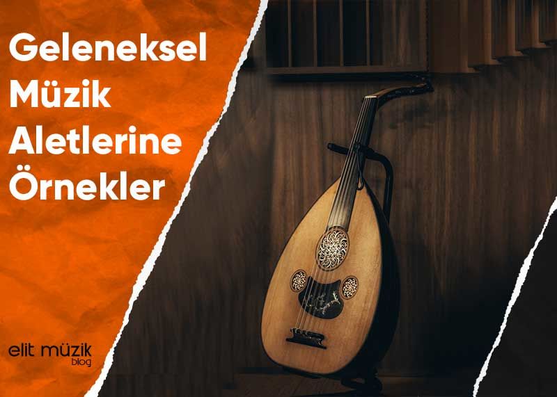 Geleneksel Müzik Aletlerine Örnekler