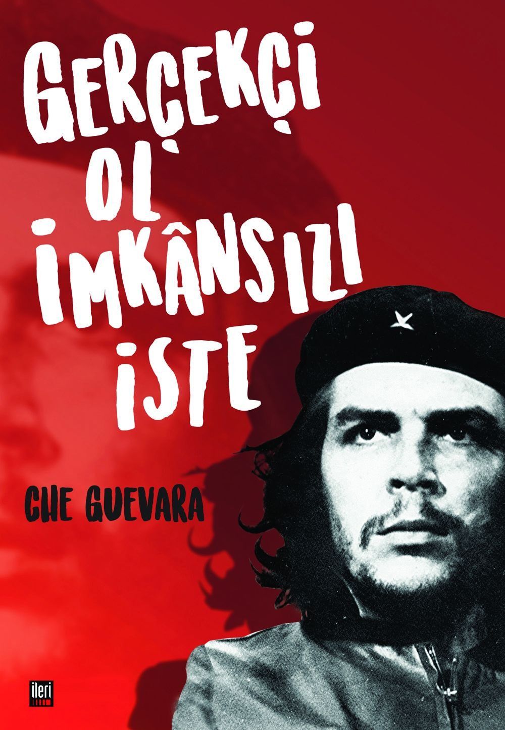 Che Guevara - Gerçekçi Ol İmkânsızı İste